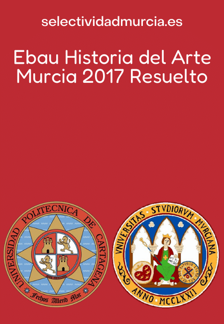 Ebau Historia del Arte Murcia 2017 Resuelto